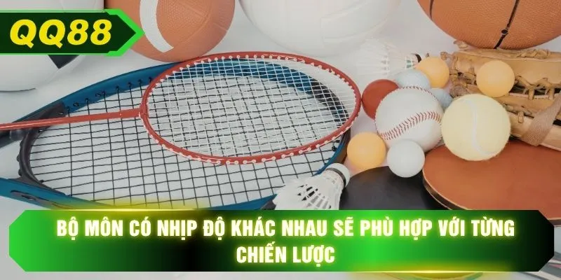 Bộ môn có nhịp độ khác nhau sẽ phù hợp với từng chiến lược