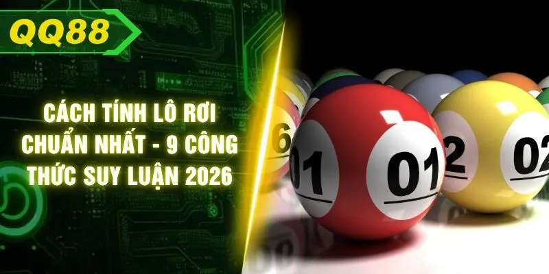 Cách Tính Lô Rơi Chuẩn Nhất - 9 Công Thức Suy Luận 2026