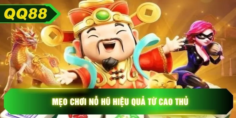 Mẹo chơi nỗ hũ hiệu quả từ cao thủ