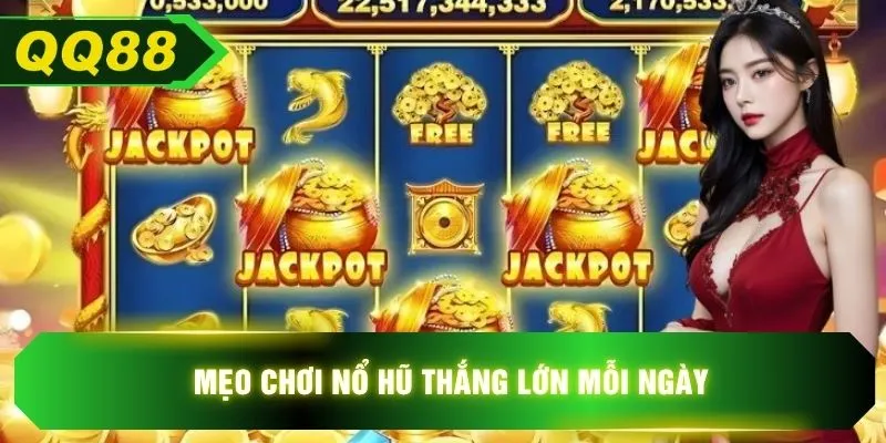 Mẹo chơi nổ hũ thắng lớn mỗi ngày