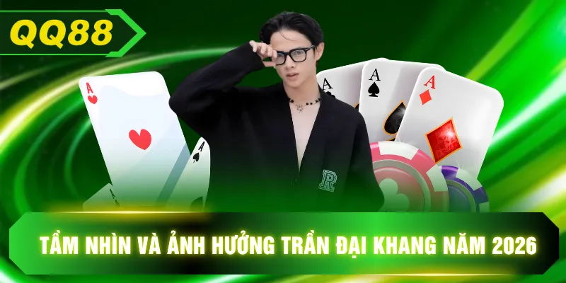 Tầm nhìn và ảnh hưởng Trần Đại Khang năm 2026